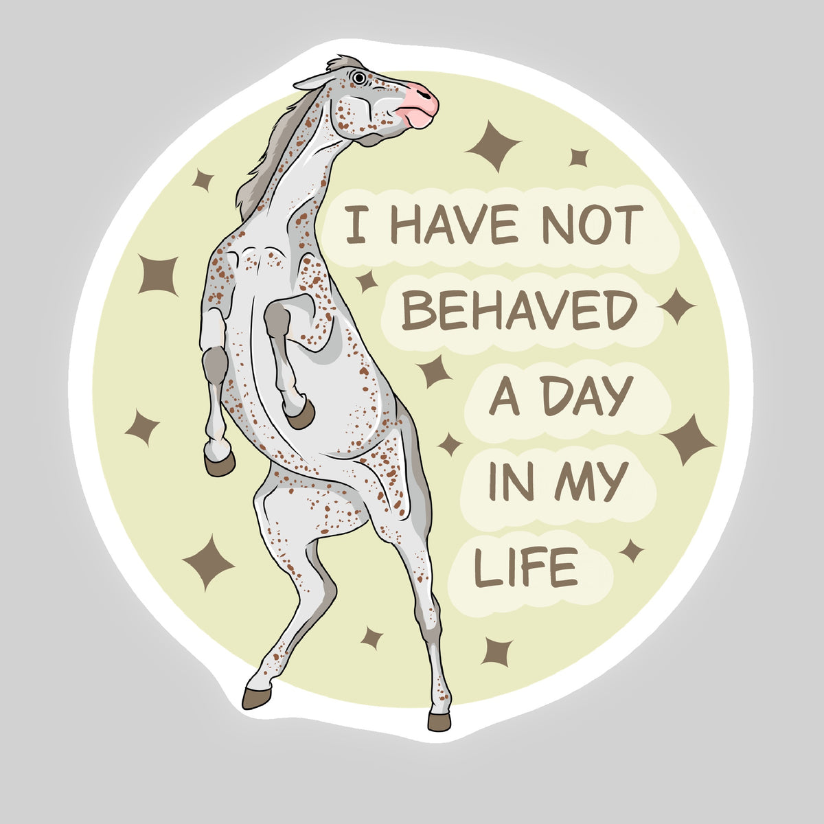 I have not behaved a day in my life STICKER sheet